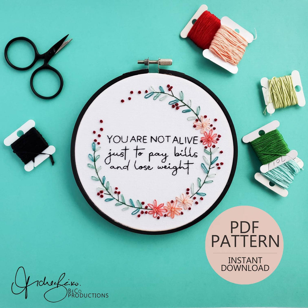 You Are Not Alive Just To Pay Bills And Lose Weight Caroline Dooner Quote - PDF Digital Download Embroidery Pattern & Guide