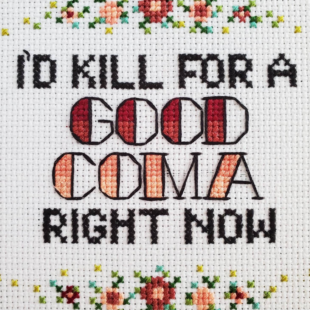 I'd Kill For A Good Coma Right Now - PDF Digital Download Cross Stitch Pattern & Guide