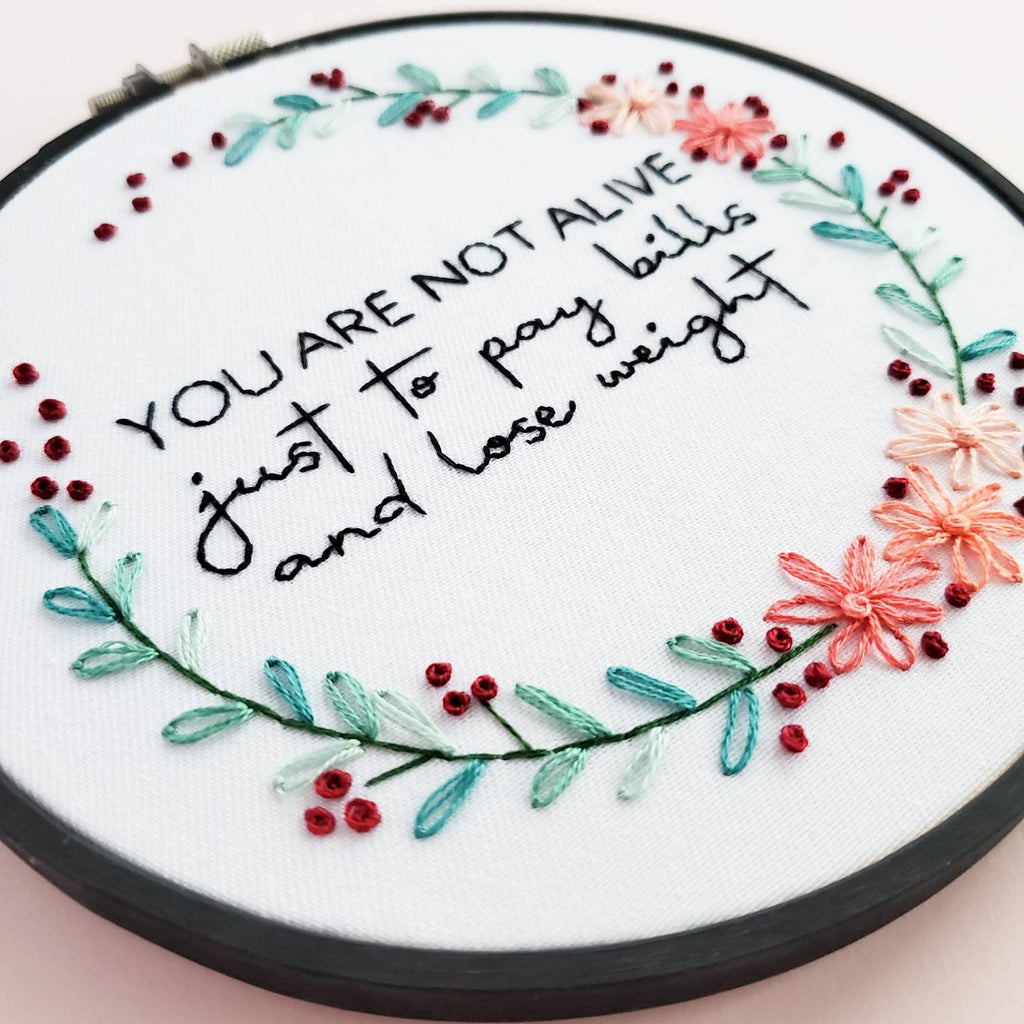 You Are Not Alive Just To Pay Bills And Lose Weight Caroline Dooner Quote - PDF Digital Download Embroidery Pattern & Guide