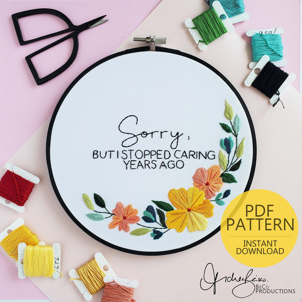 Sorry, But I Stopped Caring Years Ago - PDF Digital Download Embroidery Pattern & Guide