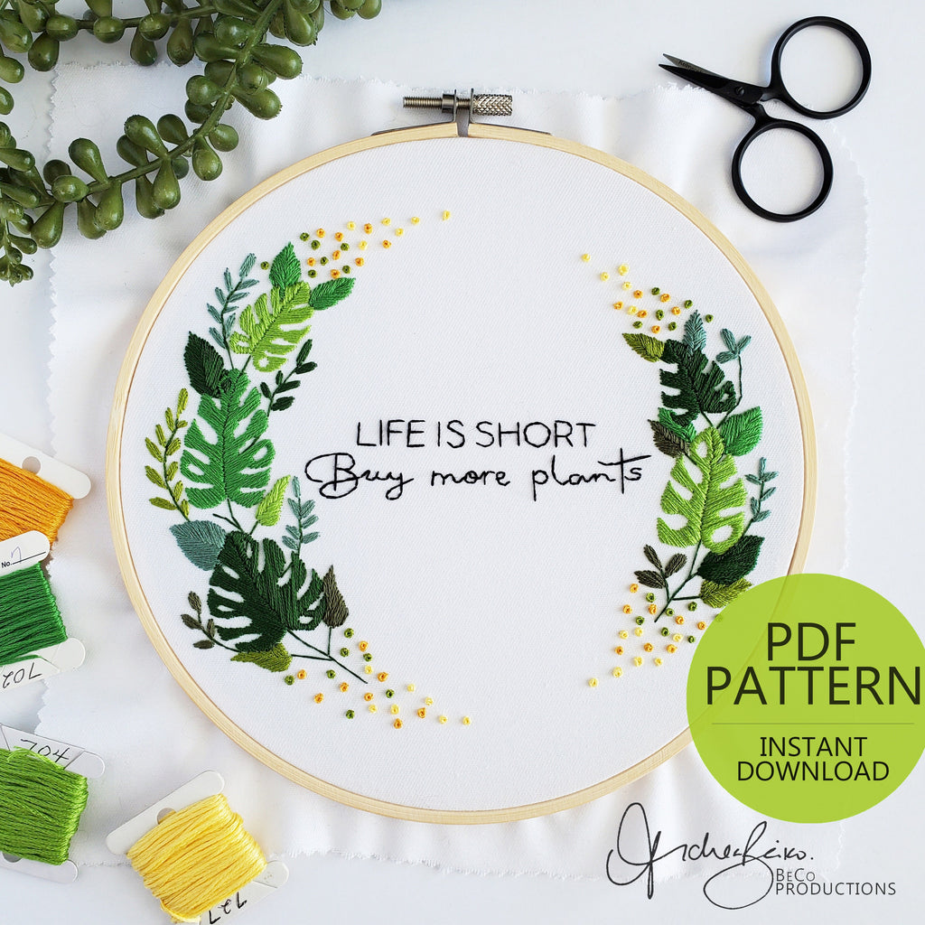 Life Is Short Buy More Plants - PDF Digital Download Embroidery Pattern & Guide
