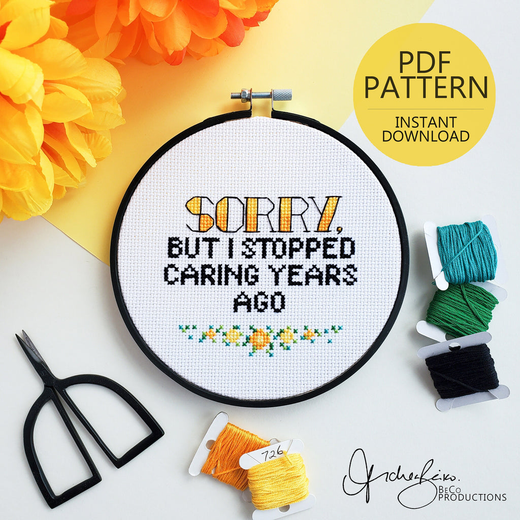 Sorry, But I Stopped Caring Years Ago - PDF Digital Download Cross Stitch Pattern & Guide