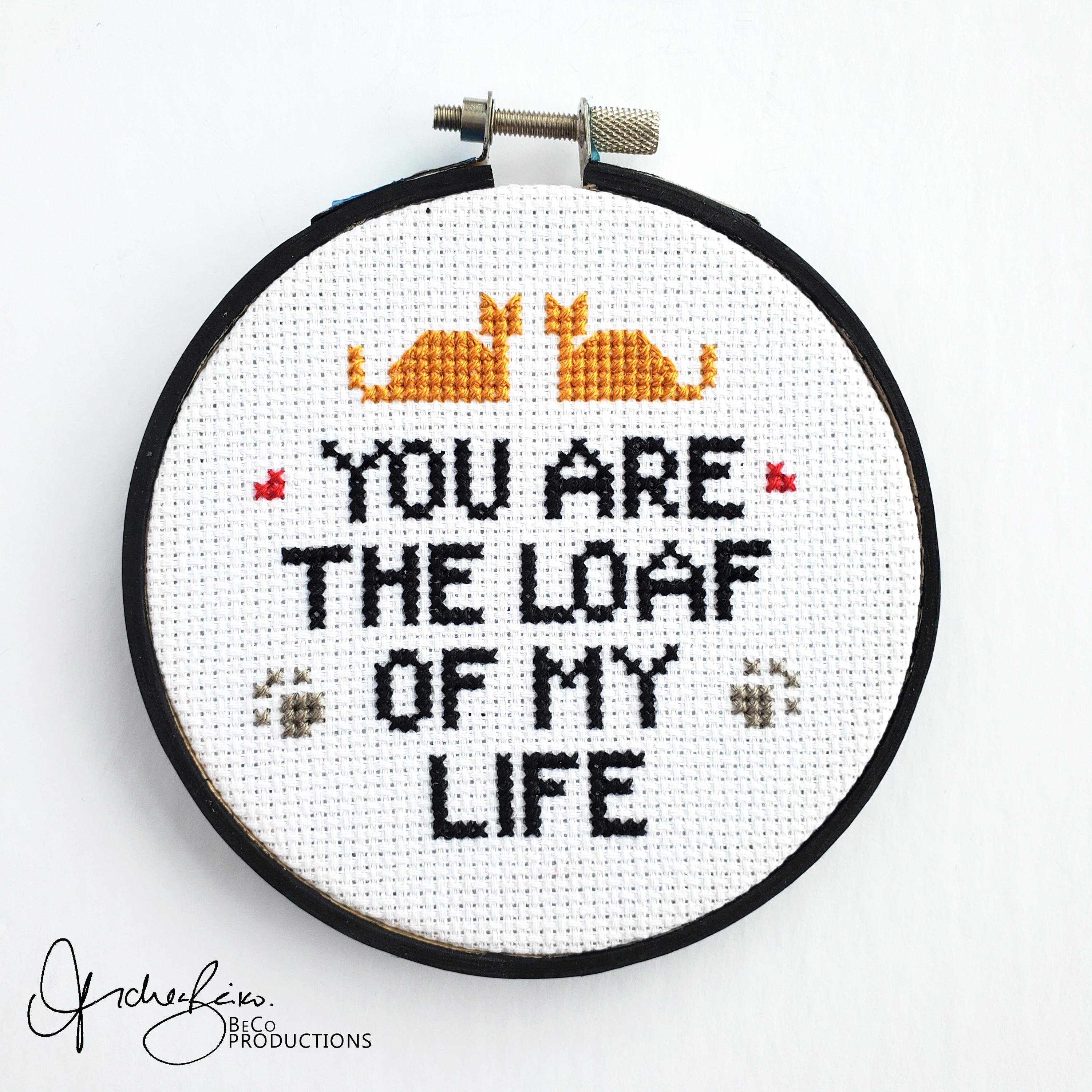 You Are The LOAF Of My Life - PDF Digital Download Cross Stitch Pattern & Guide