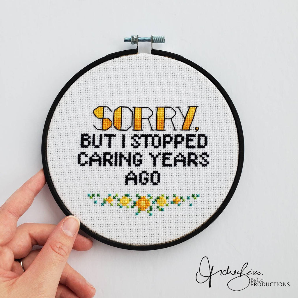 Sorry, But I Stopped Caring Years Ago - PDF Digital Download Cross Stitch Pattern & Guide