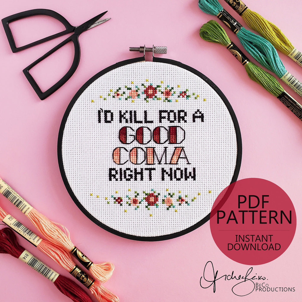 I'd Kill For A Good Coma Right Now - PDF Digital Download Cross Stitch Pattern & Guide