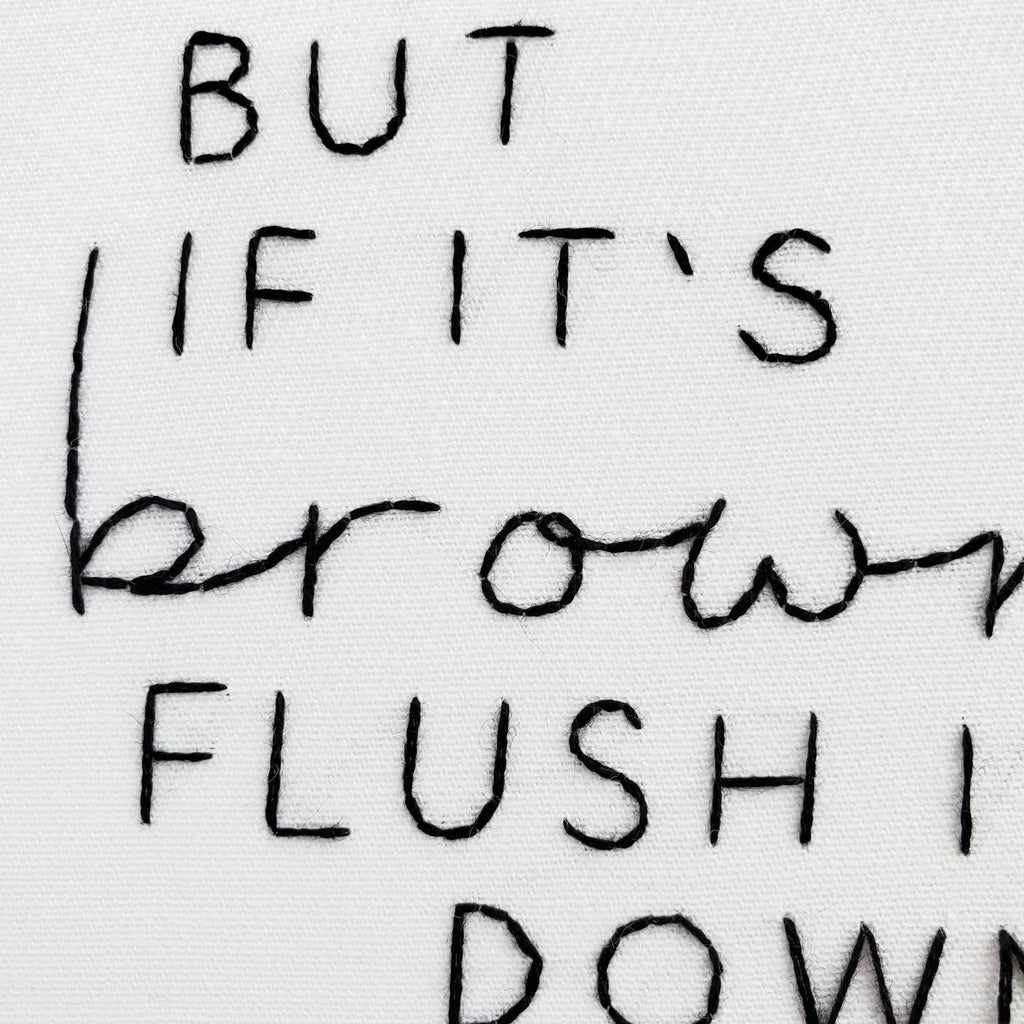 If It's Yellow Let It Mellow, But If It's Brown Flush It Down - PDF Digital Download Embroidery Pattern & Guide