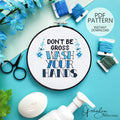 Don't Be Gross, Wash Your Hands - PDF Digital Download Cross Stitch Pattern & Guide