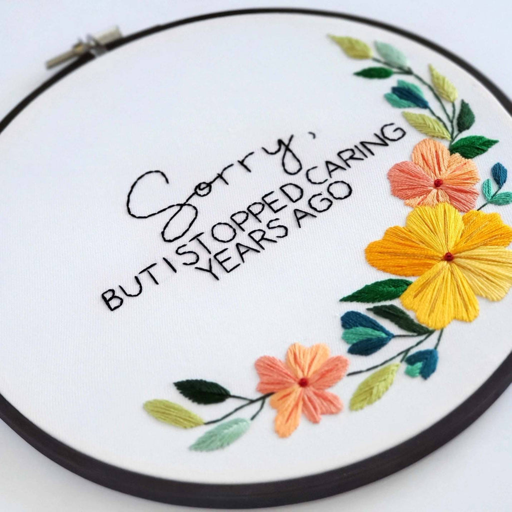 Sorry, But I Stopped Caring Years Ago - PDF Digital Download Embroidery Pattern & Guide